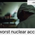 切尔诺贝利核电站事故—人类史上最惨烈的核电站事故