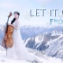 【大提琴】绝美！在海拔4800米冰川演奏《let it go》