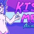 Kiss Me- animation meme