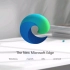 微软 发布全新的 Microsoft Edge 浏览器  宣传片