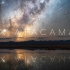 【阿塔卡马 星空延时 4K】德国专业延时摄影团队 Timestorm Films 智利阿塔卡马沙漠 NOX ATACAM