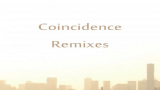 Coincidence (2th Remix)哔哩哔哩bilibili