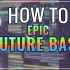 【教程】如何制作一首Epic Future Bass音乐 附工程