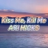 Kiss Me Kill Me - ARI HICKS | 简易歌词 | CP混剪必备曲 | 亲我让我痛不欲生