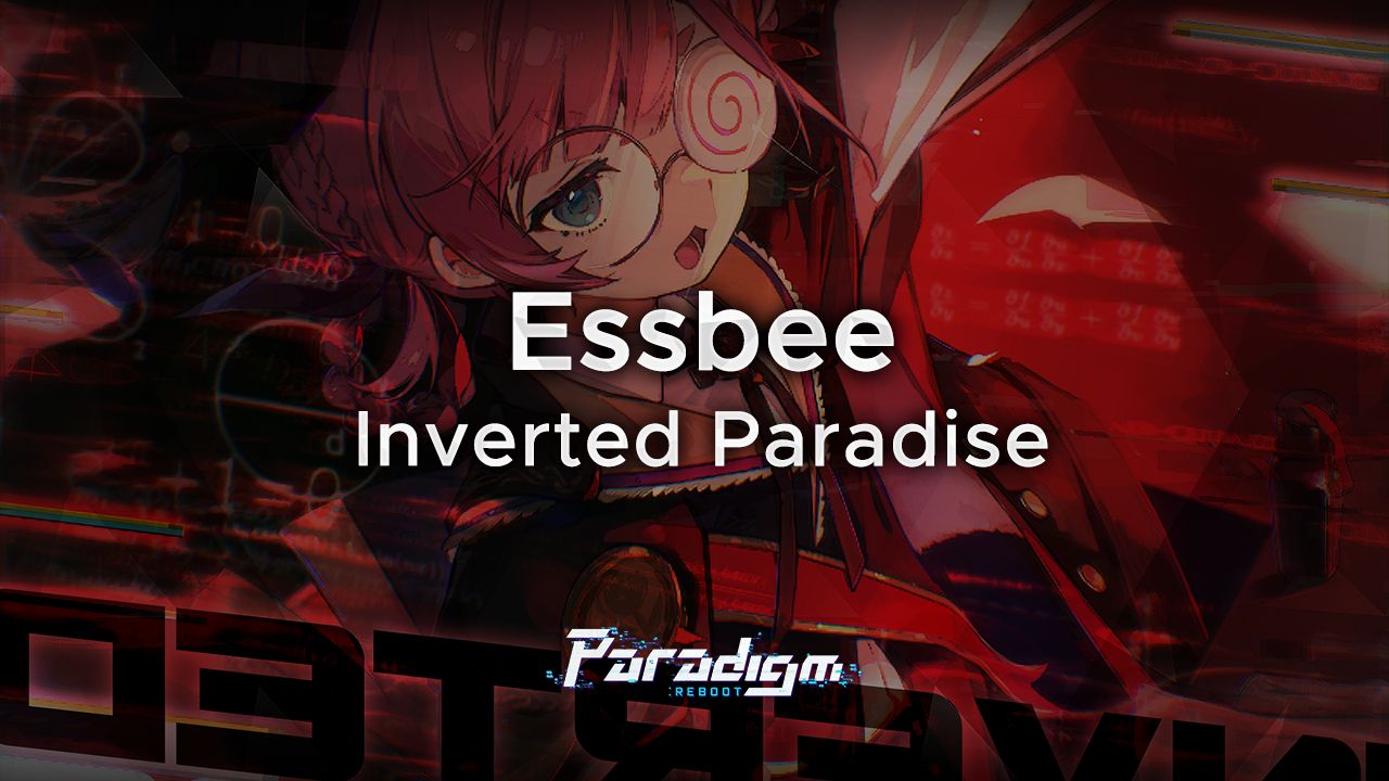 【范式：起源】Essbee - Inverted Paradise【Paradigm: Reboot】