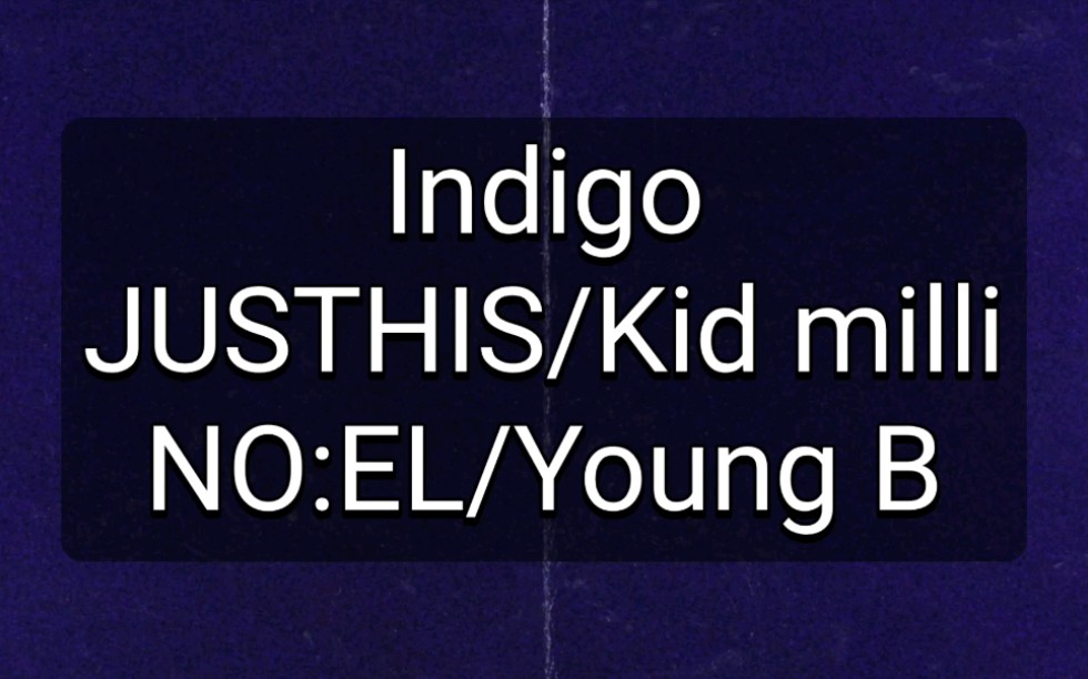 空耳学唱JUSTHIS&Kid Milli&NO:EL&Young B《IndiGO》中文音译歌词快速学唱_哔哩哔哩_bilibili