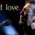 Old Love - Eric Clapton 当蕾拉成为往日旧爱....(99年中英歌词+音画质加强版）【吉他之神】