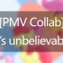 【PMV Collab】 It\'s unbelievable