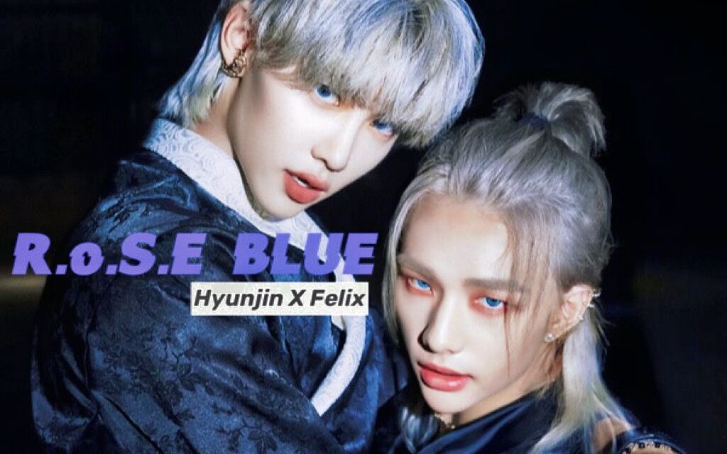 【辰菲"你是我的rose blue"混剪/燃向【黄铉辰xfelix】_哔哩哔哩_bi