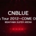【中字】CNBLUE Arena Tour 2012～COME ON !!!
