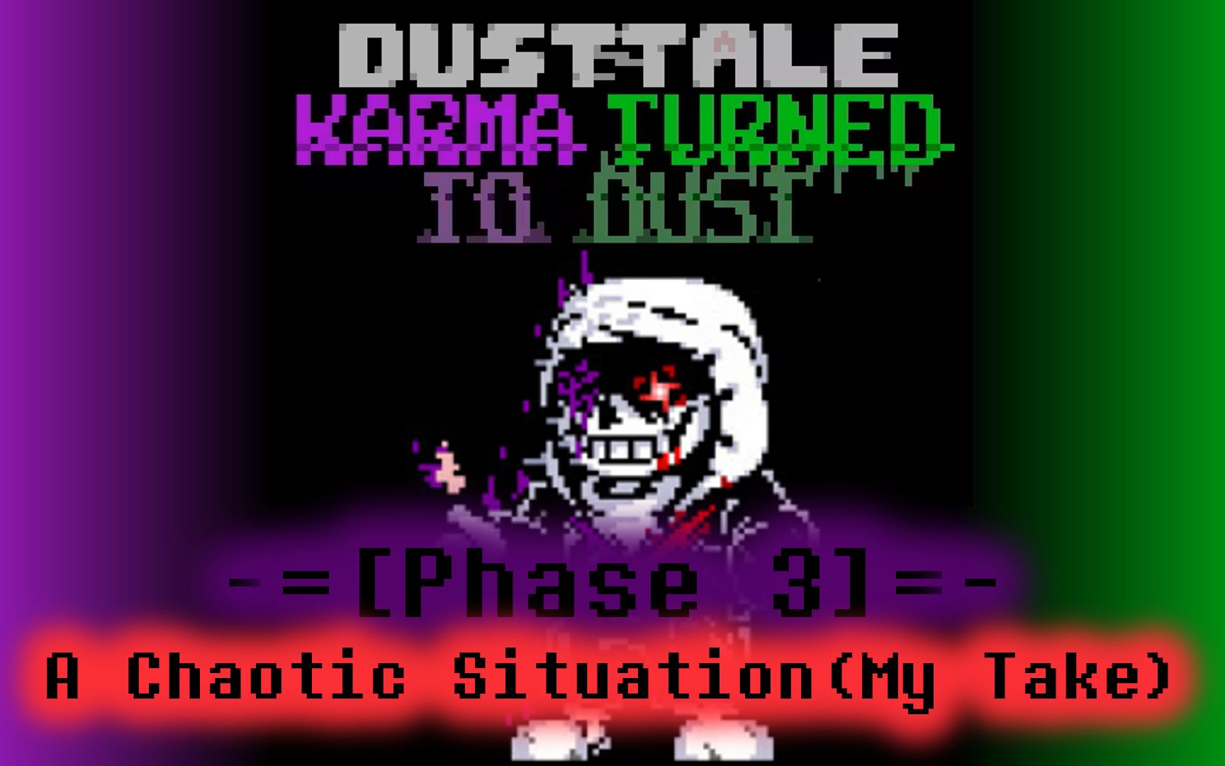 [Dusttale:Karma Tur13d T0 Dust/尘烬纷扰:罪孽沦尘]Phase 3-A Chaotic Situation(My Take)