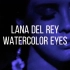 Lana Del Rey - Watercolor Eyes (Lyrics) Euphoria Soundtrack