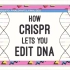 【TED原版英字】基因编辑技术（CRISPR）是怎样让人们编辑基因的｜Ted-ED｜Andrea M. Henle