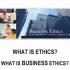 WhAT IS BUSINESS ETHICS？