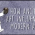 【Ted-ED】古代艺术如何影响现代艺术 How Ancient Art Influenced Modern Art