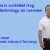 Robert S. Langer (MIT) Drug Delivery Technology 药物递送系统 from 