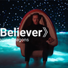 《Believer》原版mv1080超清，加中英字幕