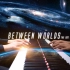 【Mr.Li 钢琴】Between Worlds 《世界之间》生命赞歌
