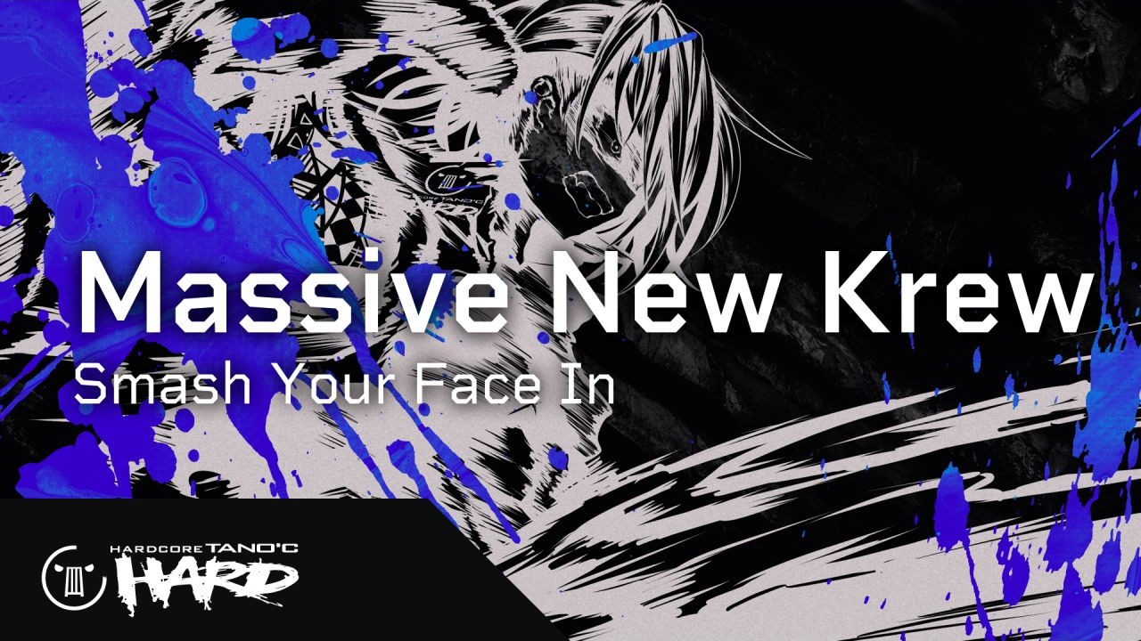 【新曲】Massive New Krew - Smash Your Face In【HARDCORE TANO*C HARD】