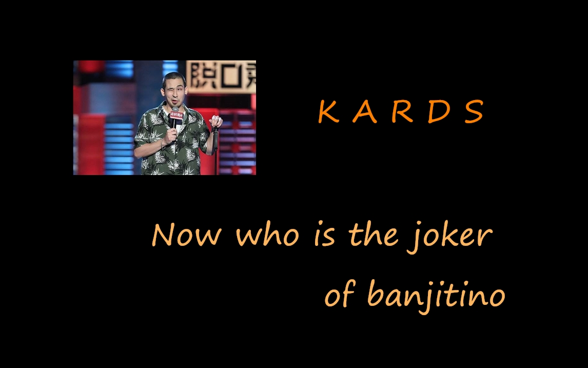 ek的王牌kardsnowwhoisthejokerofbanjitinokards的内核是casino喜剧