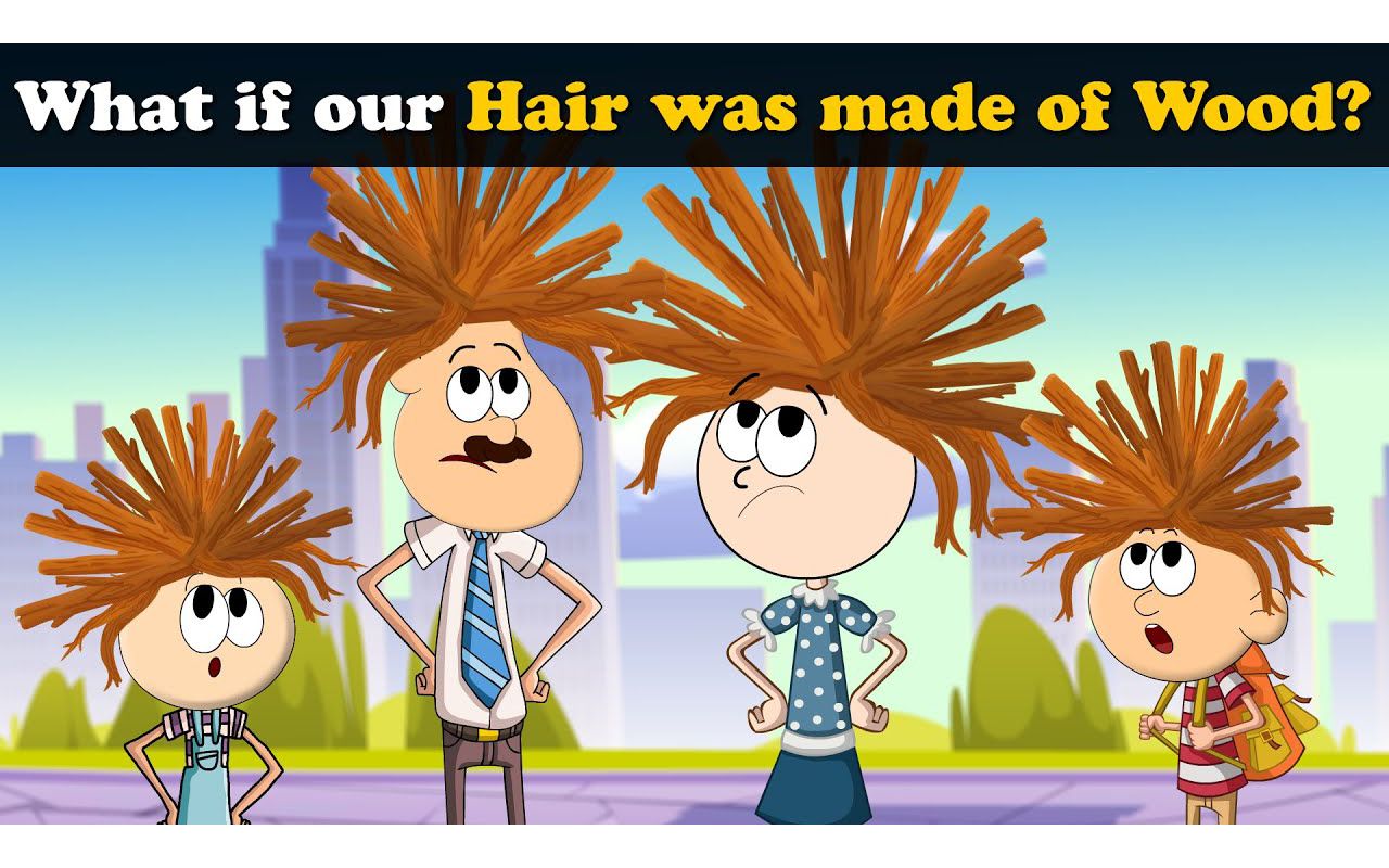 What if our Hair was made of Wood？
