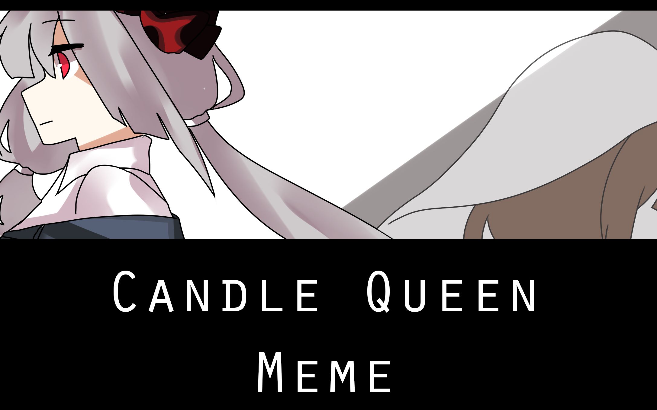 Candle Queen 原创孩子meme 哔哩哔哩 つロ干杯 Bilibili