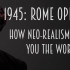 【百年百影 X 1945】罗马，不设防的城市： Rome Open City - How Neo-Realism Sho