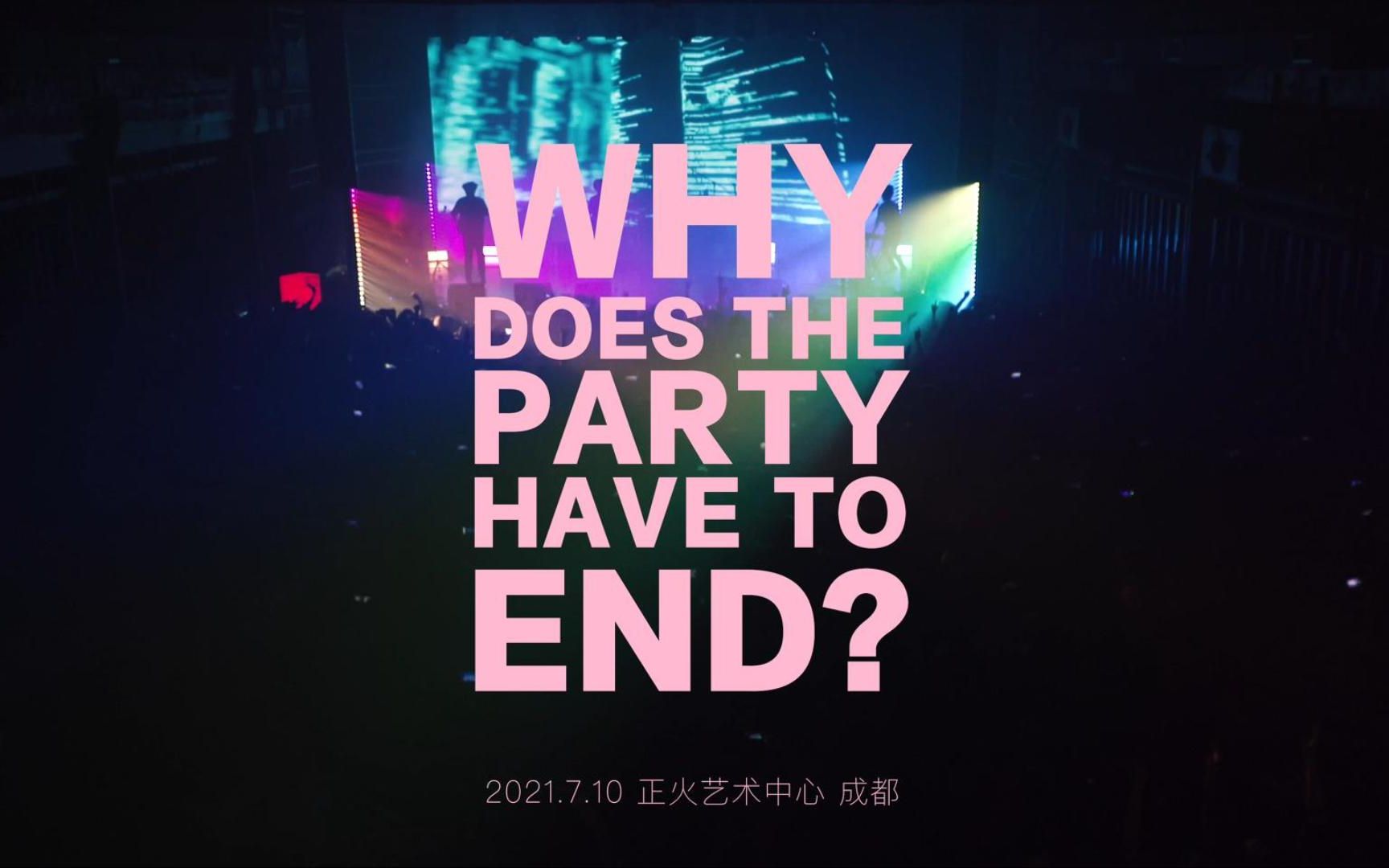 WHY DOES THE PARTY HAVE TO END live WHY DOES THE PARTY HAVE TO END live