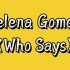 Selena Gomez《Who Says》