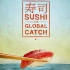 【寿司纪录片】寿司与全球渔获 Sushi: The Global Catch【高清中字】
