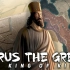 【Kings and Generals】居鲁士大帝--阿契美尼德帝国的崛起