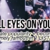 All eyes on you