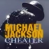 迈克尔杰克逊-2004年发行Cheater-骗子，画面不重要看看歌词-中英文字幕