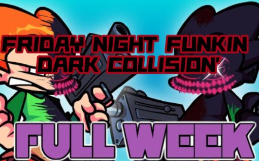 （超优质模组）FRIDAY NIGHT FUNKIN: DARK COLLISION(黑暗碰撞)