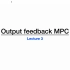模型预测控制（2022春）lecture 3-1 Output feedback MPC