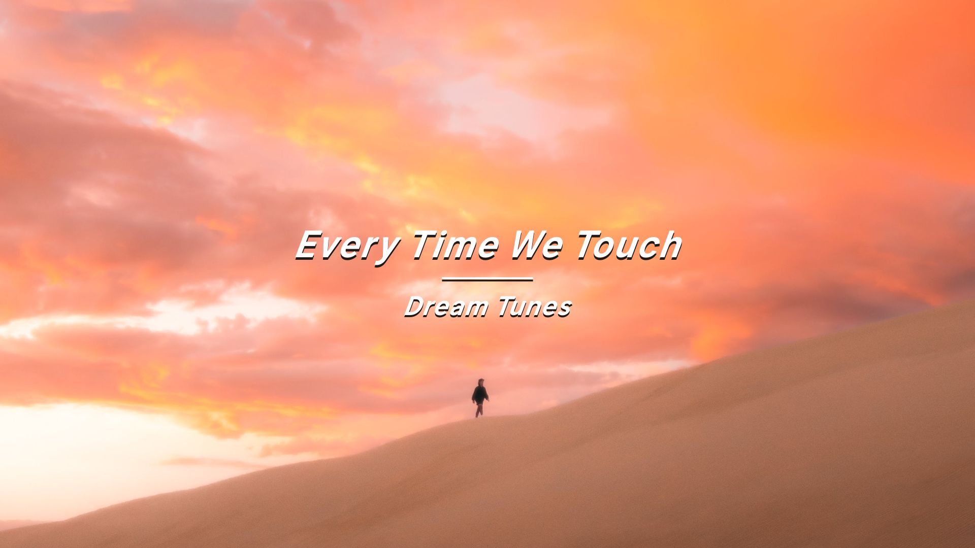 “心情烦躁的我，被突然间治愈了”《Every Time We Touch》