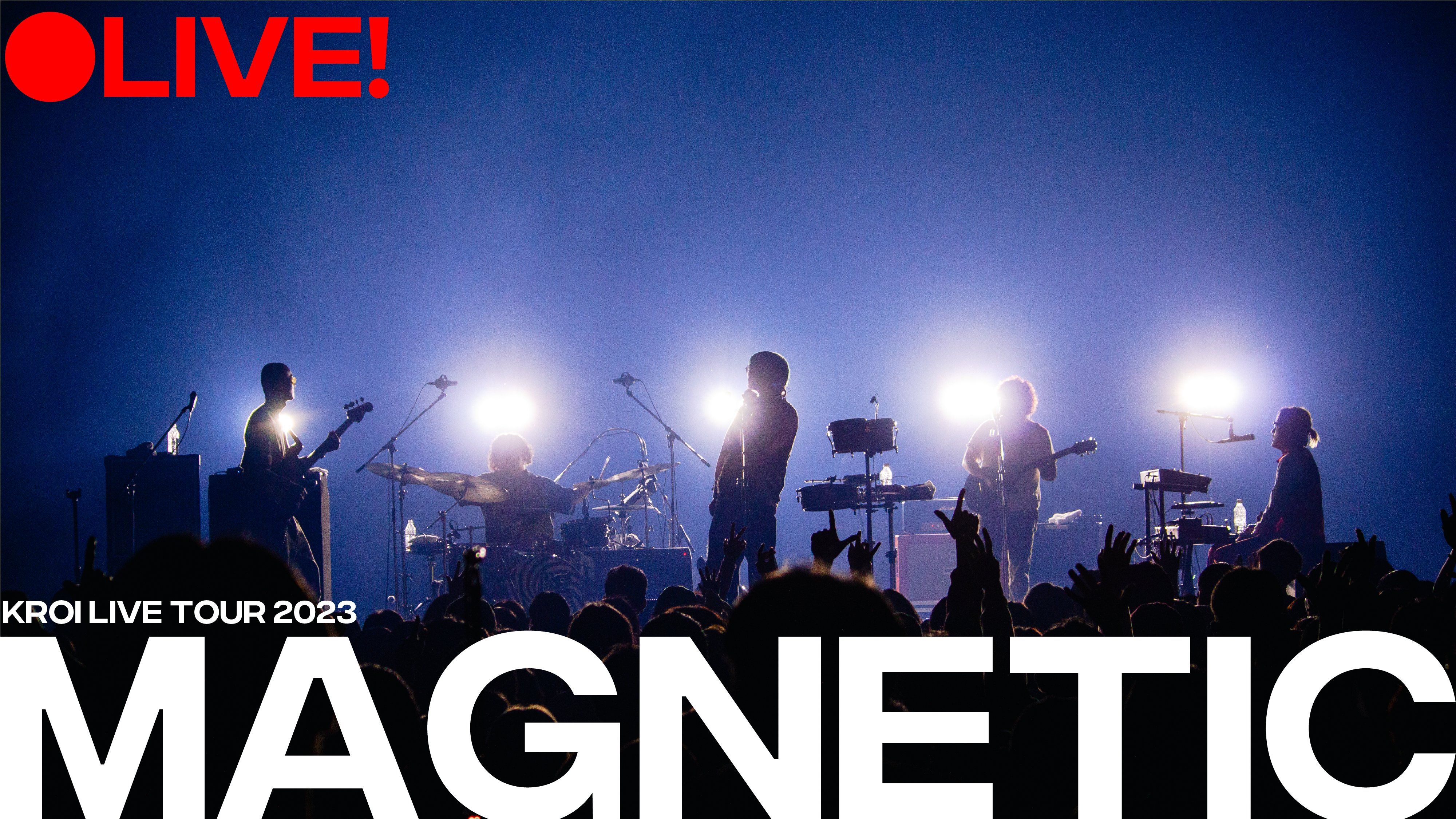 【近1小时无损音蓝光“🔵有色”巡演live全程】Kroi「Magnetic BLUE」tour @大阪Zepp Namba·05/12/2023