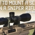 【Tactical Rifleman】如何正确安装狙击瞄具-How to Mount a Scope on a Snip