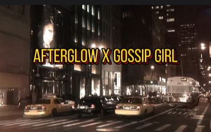 Afterglow X Gossip Girl