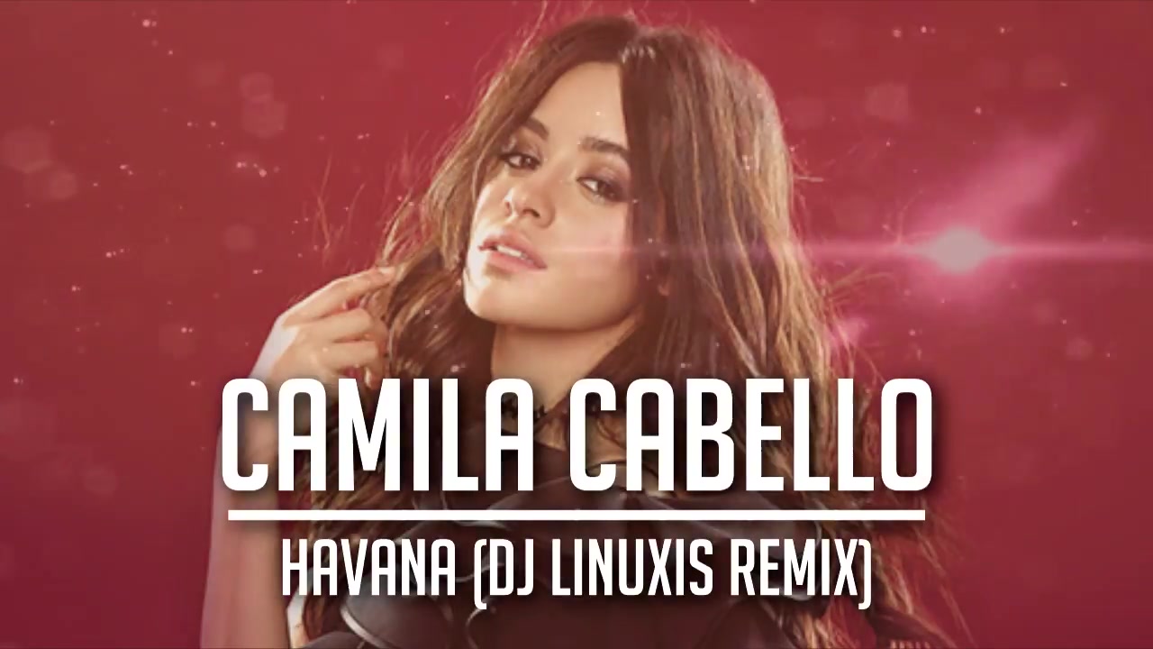 新快remixcamilacabellohavanadjlinuxisremix