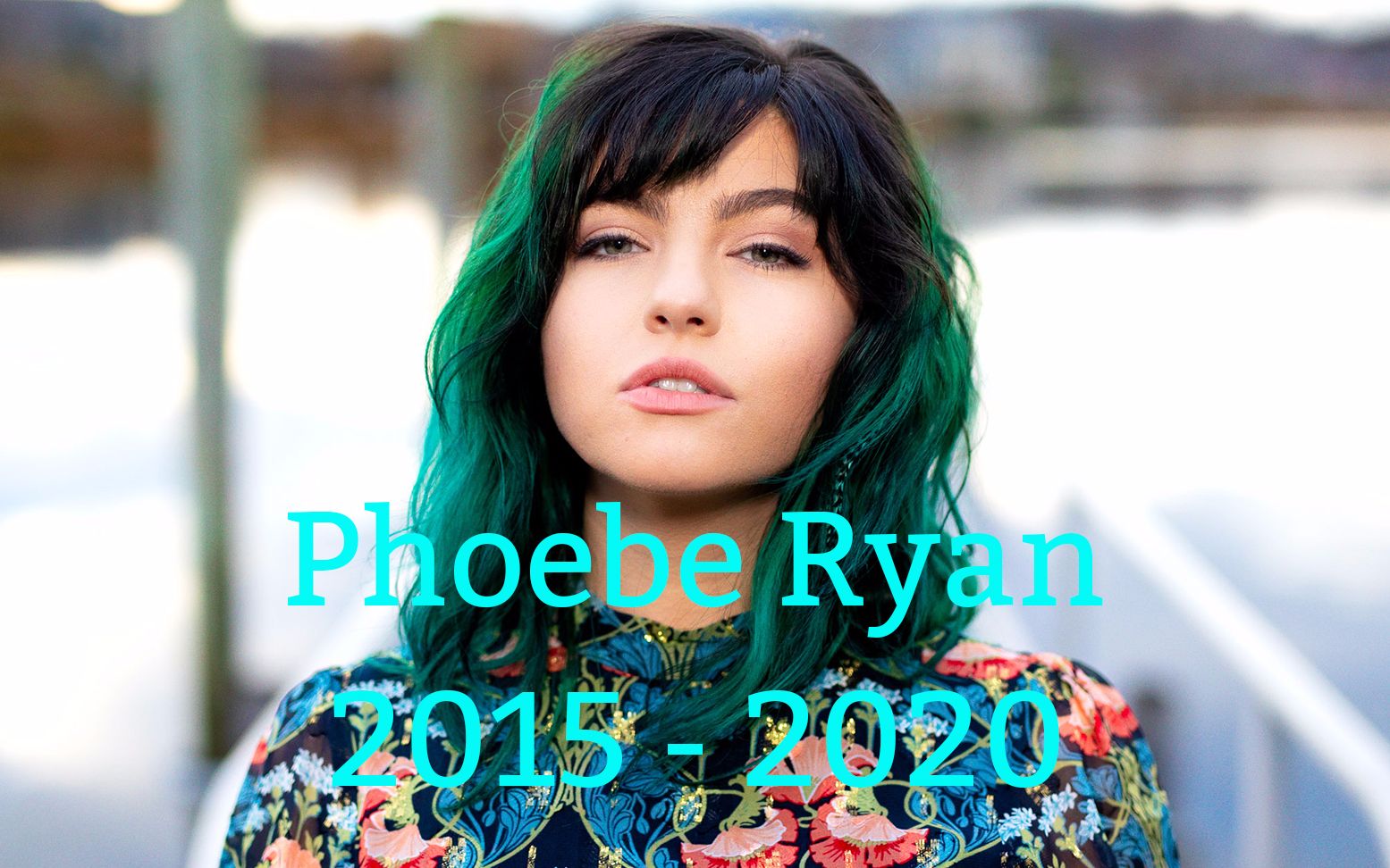 phoeberyan,phoebedynevor 音乐进化史phoeberyan20152020