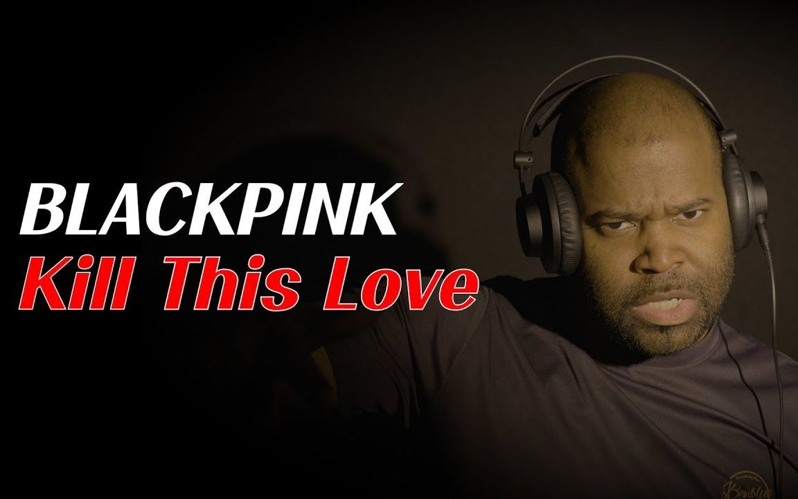 blackpink油管大神翻唱葬爱killthislove