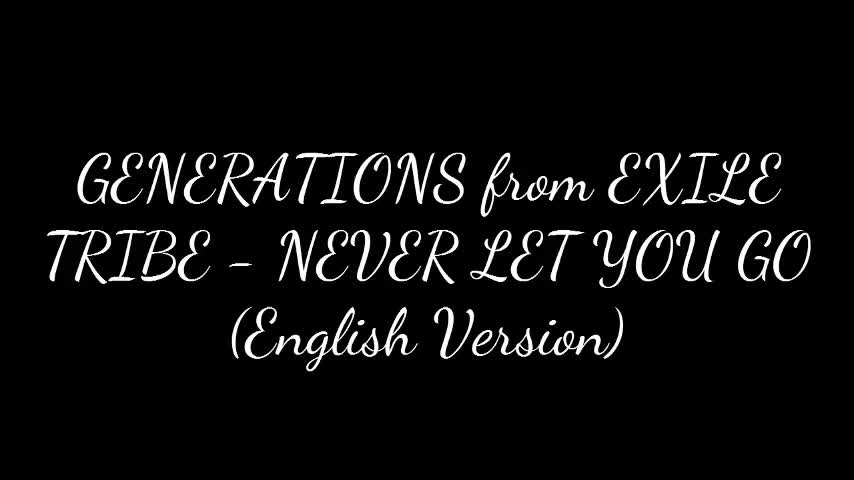 Generations From Exile Tribe Never Let You Go English Version Lyrics 哔哩哔哩 つロ干杯 Bilibili