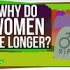 【Scishow】为什么女性比男性更长寿？