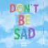 Don't Be Sad- Scotty Sire