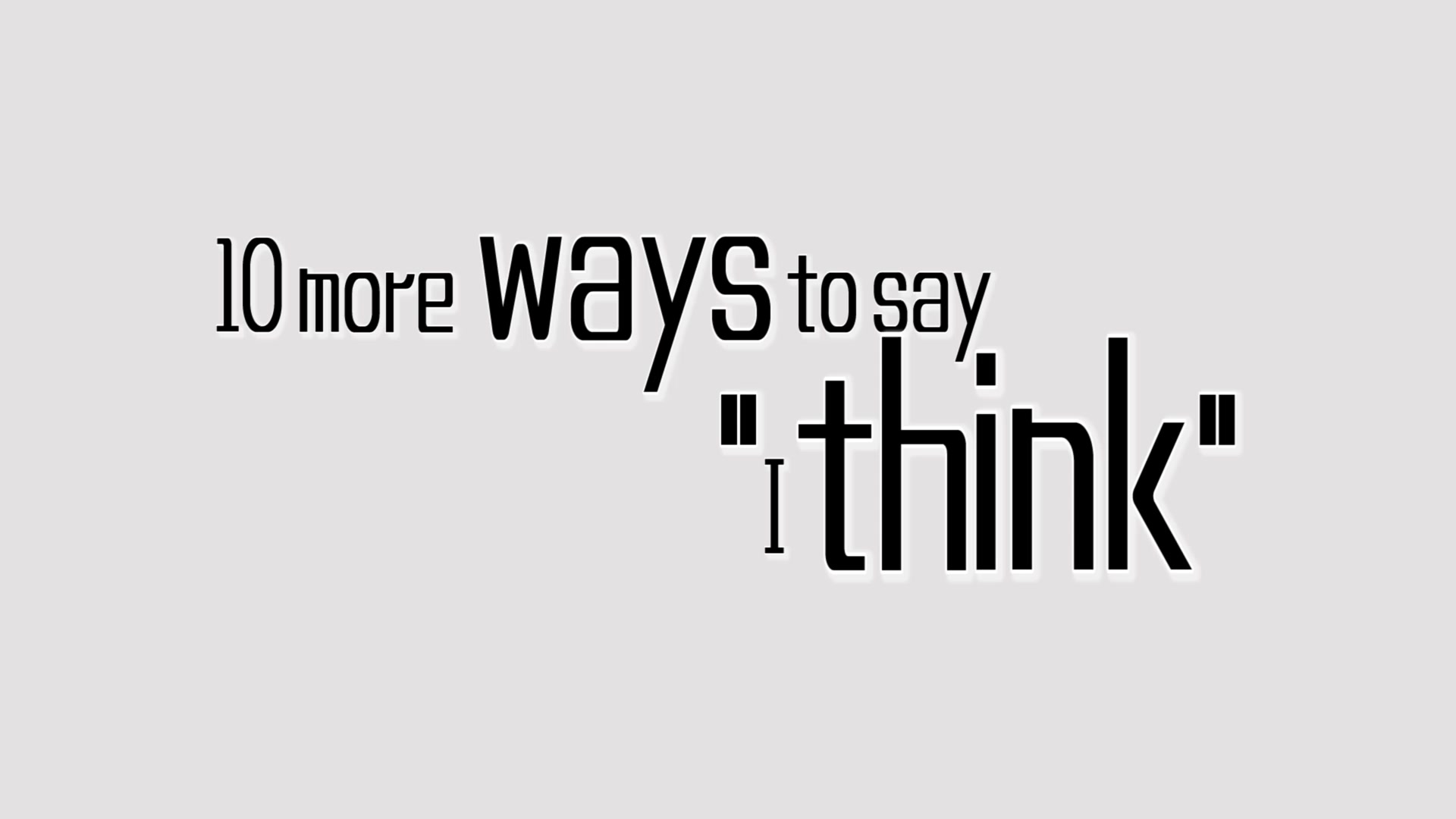 10 more ways to i think