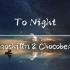 【原创音乐】To Night 我又和chocobear大佬合作了一首曲子！！！