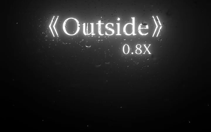 《Outside》降调版0.8x