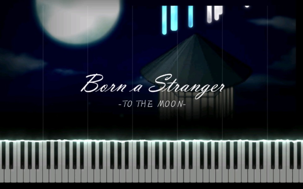 【特效钢琴】Born the Stranger 丨(生而陌路) 去月球 - To The Moon