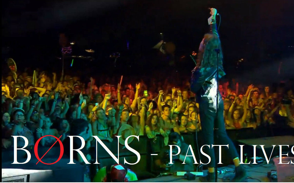 【brns】past lives (bonnaroo fest 2016) borns